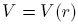V = V (r)